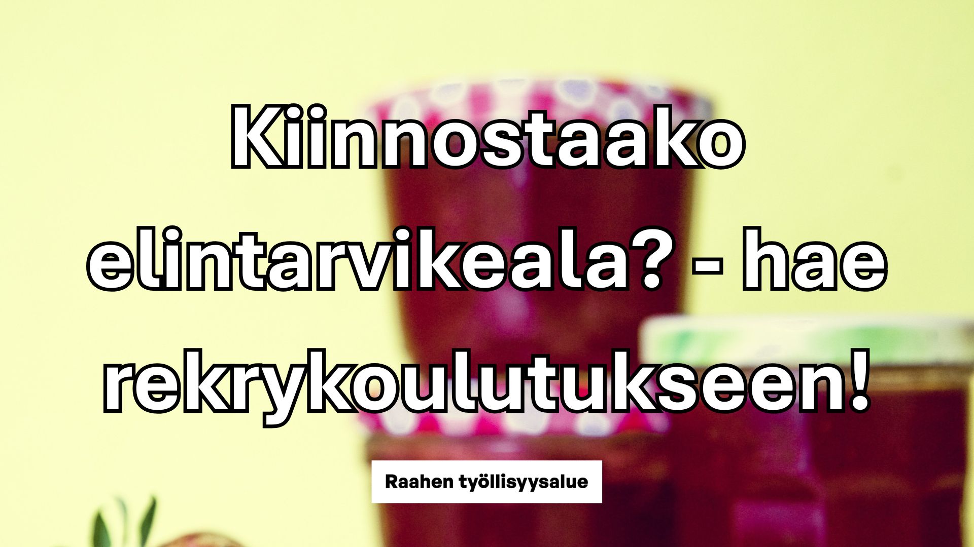 Punaisia hillopurkkeja elintarvikealan rekrykoulutuksesta kertovan tekstin taustalla.