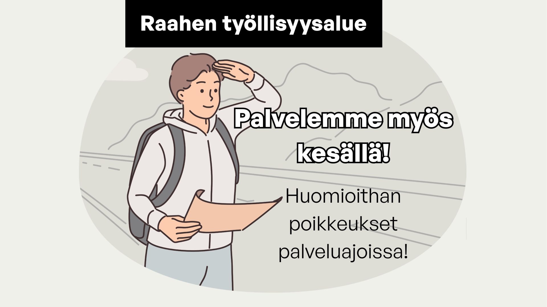 Graafinen hahmo tähystää reppu selässä. Yläpuolella Raahen työllisyysalueen logo ja oikealla puolella teksti "Palvelemme myös kesällä! – Huomioithan poikkeukset palveluajoissa!".